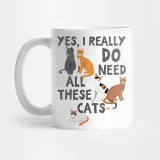Yes I Really Do Need All These Cats Cat Lover Mug